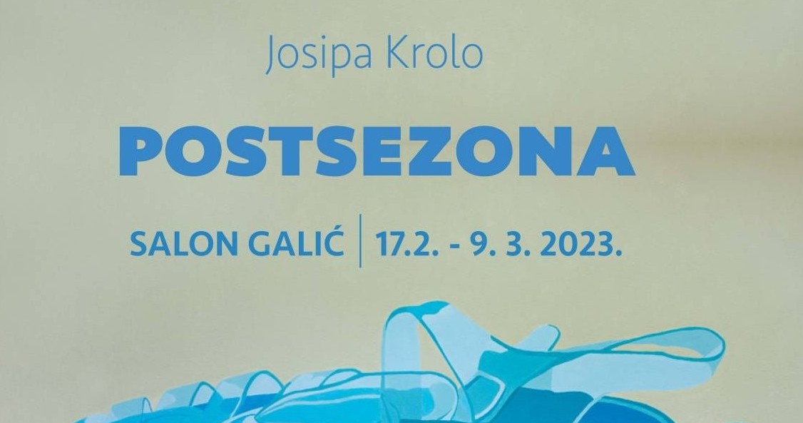 pozivnica- otvorenje izložbe Josipa Krolo ”POSTSEZONA”, petak 17. veljače u 20:00 sati