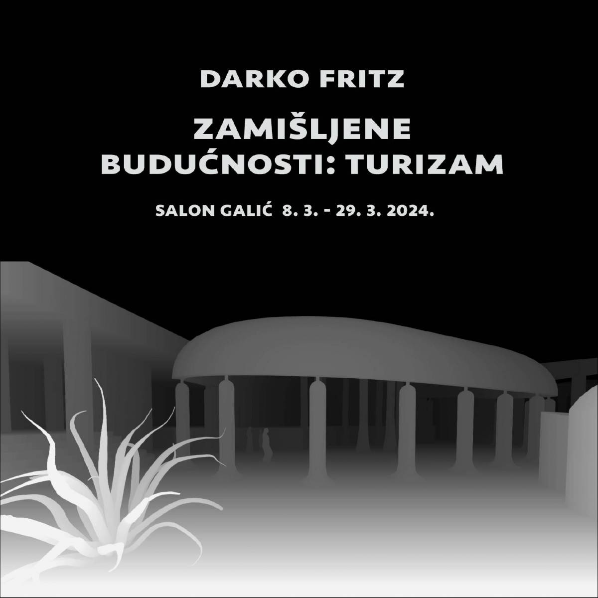 pozivnica- DARKO FRITZ    ”Zamišljene budućnosti: Turizam”,  Salon Galić, petak 8.3. 2024. u 19:00sati