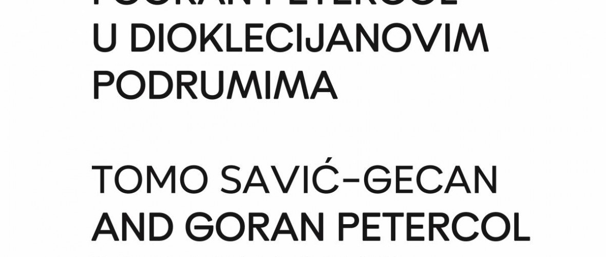 DIOKLECIJANOVI PODRUMI –  TOMO SAVIĆ-GECAN I GORAN PETERCOL