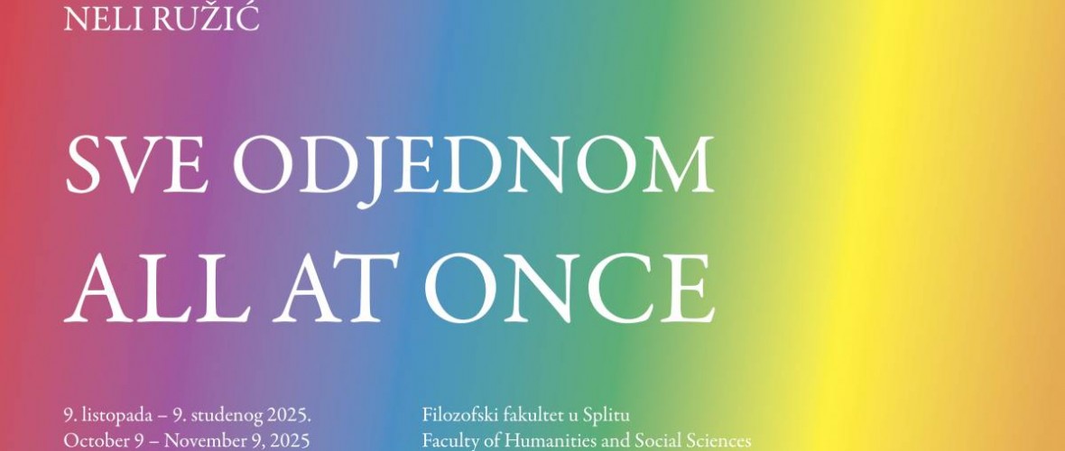 pozivnica- NELI RUŽIĆ  ”SVE ODJEDNOM / ALL AT ONCE”   – četvrtak, 9. 10. 2025. u 10:30 sati /   FILOZOFSKI FAKULTET U SPLITU