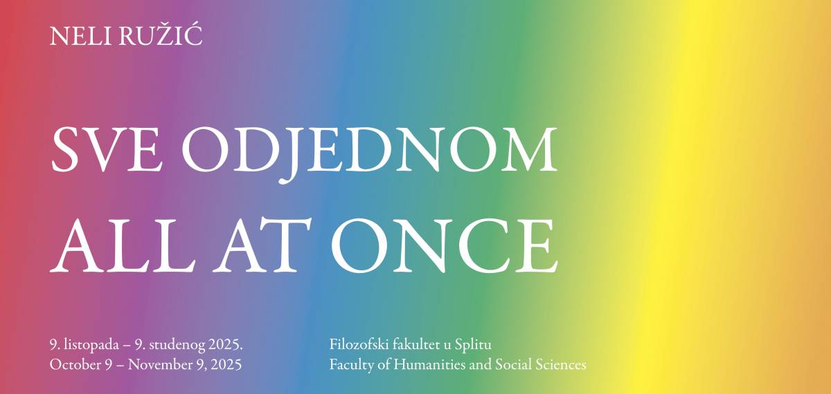 pozivnica- NELI RUŽIĆ  ”SVE ODJEDNOM / ALL AT ONCE”   – četvrtak, 9. 10. 2025. u 10:30 sati /   FILOZOFSKI FAKULTET U SPLITU